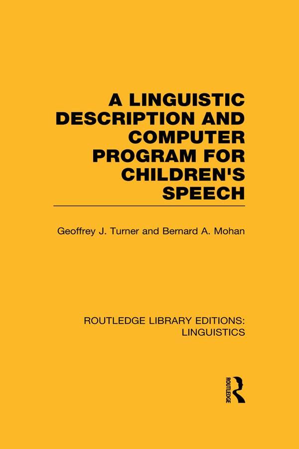 A Linguistic Description and Computer Program for Children's Speech (RLE Linguistics C) by Bernard A. Mohan, Geoffrey J. Turner