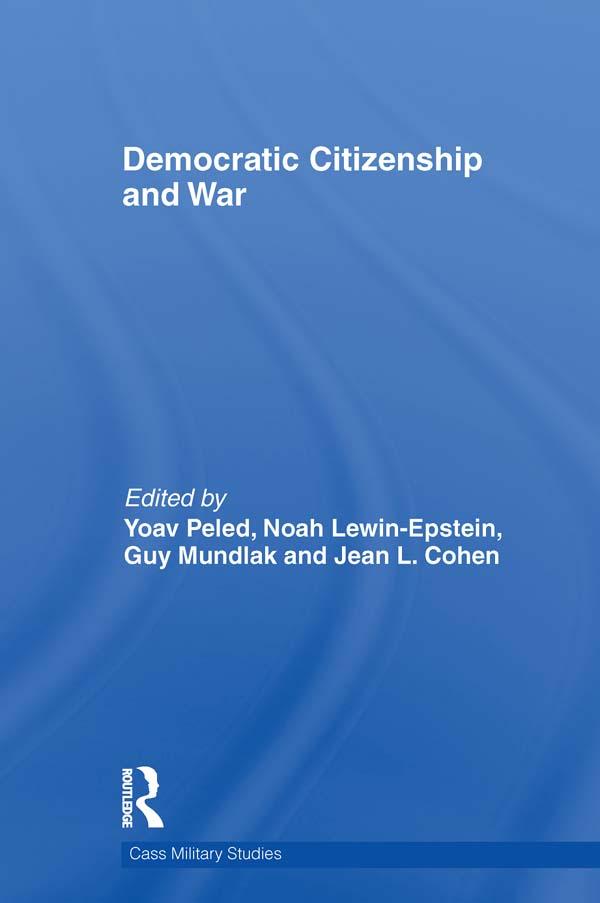 Democratic Citizenship and War by Guy Mundlak, Jean Cohen, Noah Lewin-Epstein, Yoav Peled