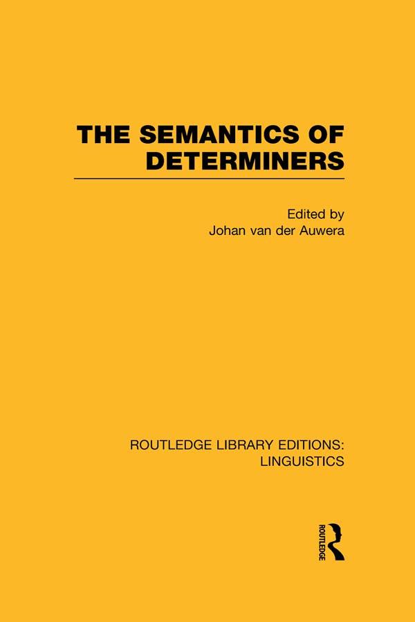 The Semantics of Determiners (RLE Linguistics B: Grammar) by Johan Van Der Auwera