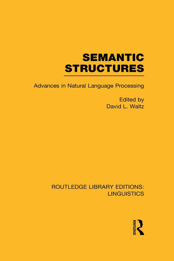 Semantic Structures (RLE Linguistics B: Grammar) by David L. Waltz