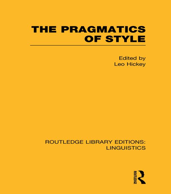 The Pragmatics of Style (RLE Linguistics B: Grammar) by Leo Hickey