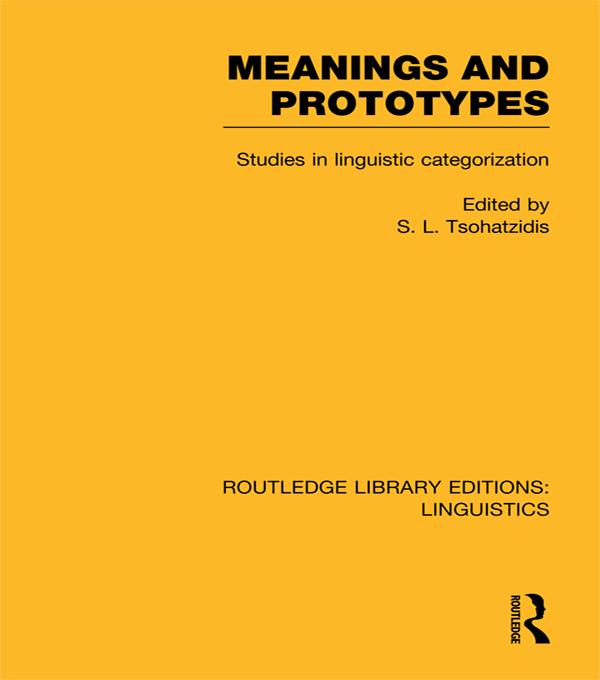 Meanings and Prototypes (RLE Linguistics B: Grammar) by S.L. Tsohatzidis