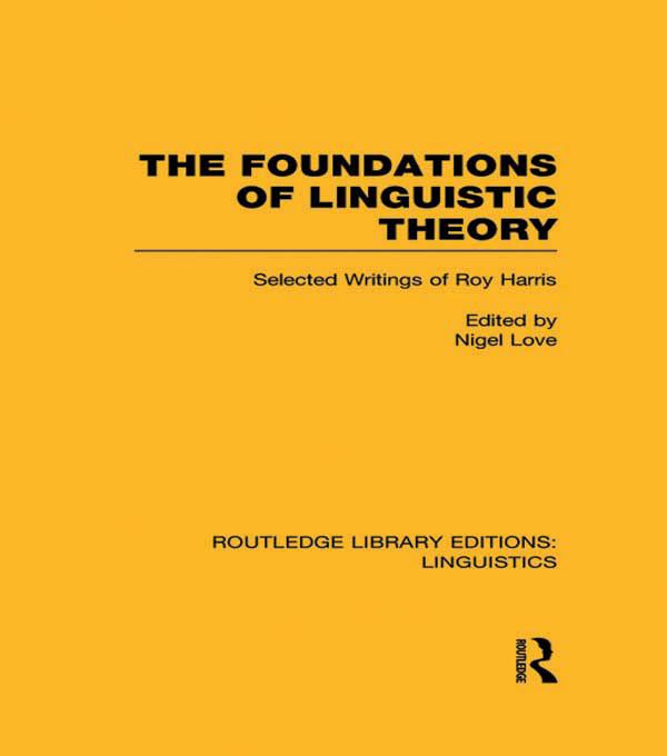 The Foundations of Linguistic Theory (RLE Linguistics B: Grammar) by Nigel Love