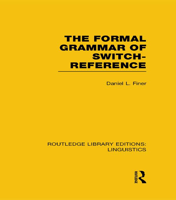 The Formal Grammar of Switch-Reference (RLE Linguistics B: Grammar) by Daniel L Finer