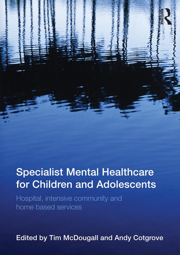 Specialist Mental Healthcare for Children and Adolescents by Andy Cotgrove, Tim McDougall