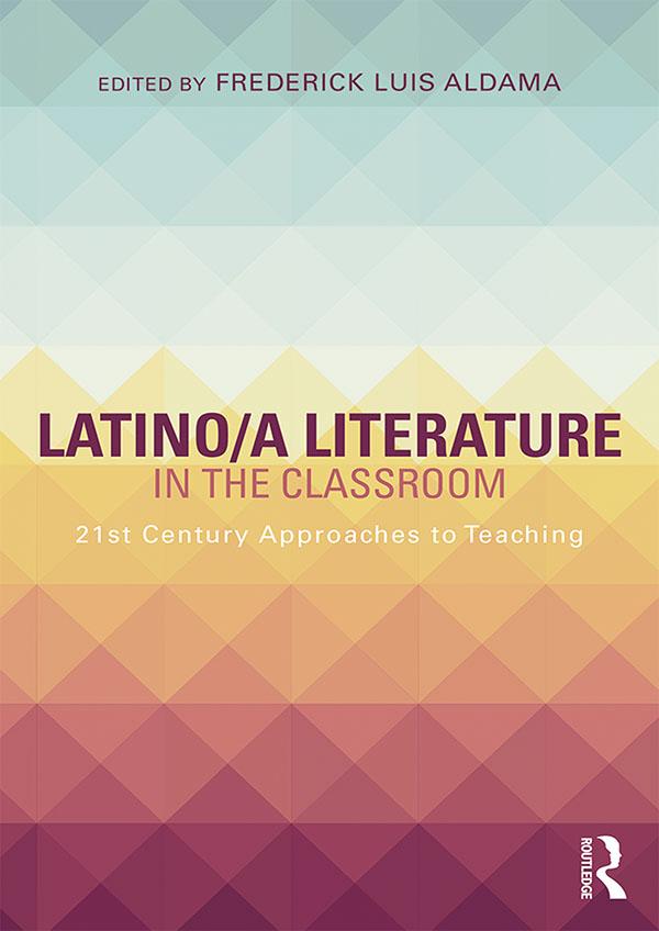 Latino/a Literature in the Classroom by Frederick Luis Aldama