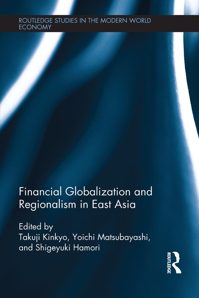 Financial Globalization and Regionalism in East Asia by Shigeyuki Hamori, Takuji Kinkyo, Yoichi Matsubayashi