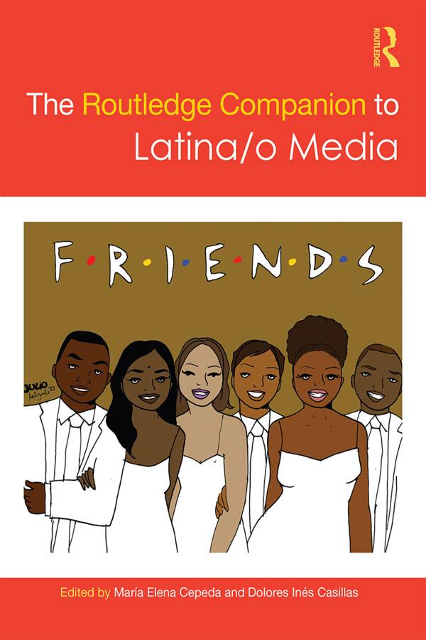 The Routledge Companion to Latina/o Media by Dolores Inés Casillas, Maria Cepeda