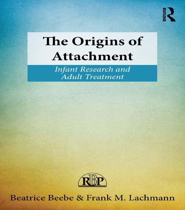 The Origins of Attachment by Beatrice Beebe, Frank M. Lachmann