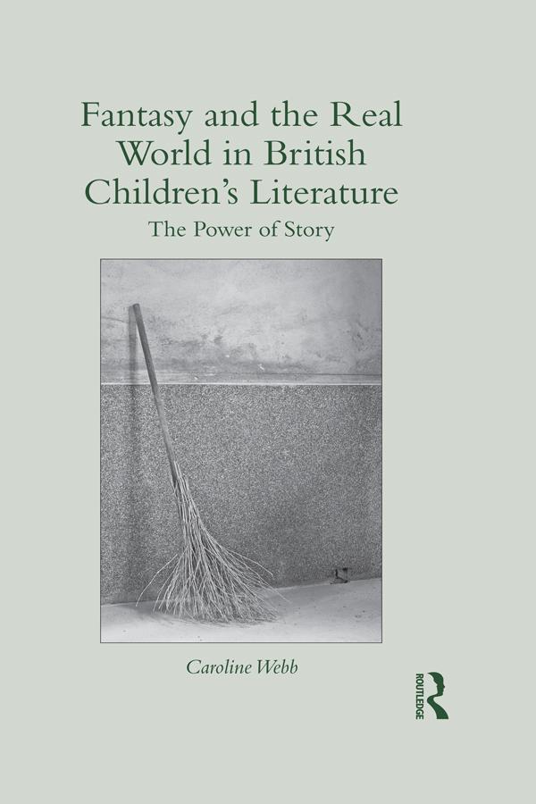 Fantasy and the Real World in British Children’s Literature by Caroline Webb