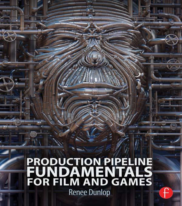 Production Pipeline Fundamentals for Film and Games by Renee Dunlop