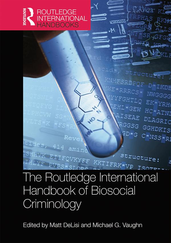 The Routledge International Handbook of Biosocial Criminology by Matt DeLisi, Michael Vaughn