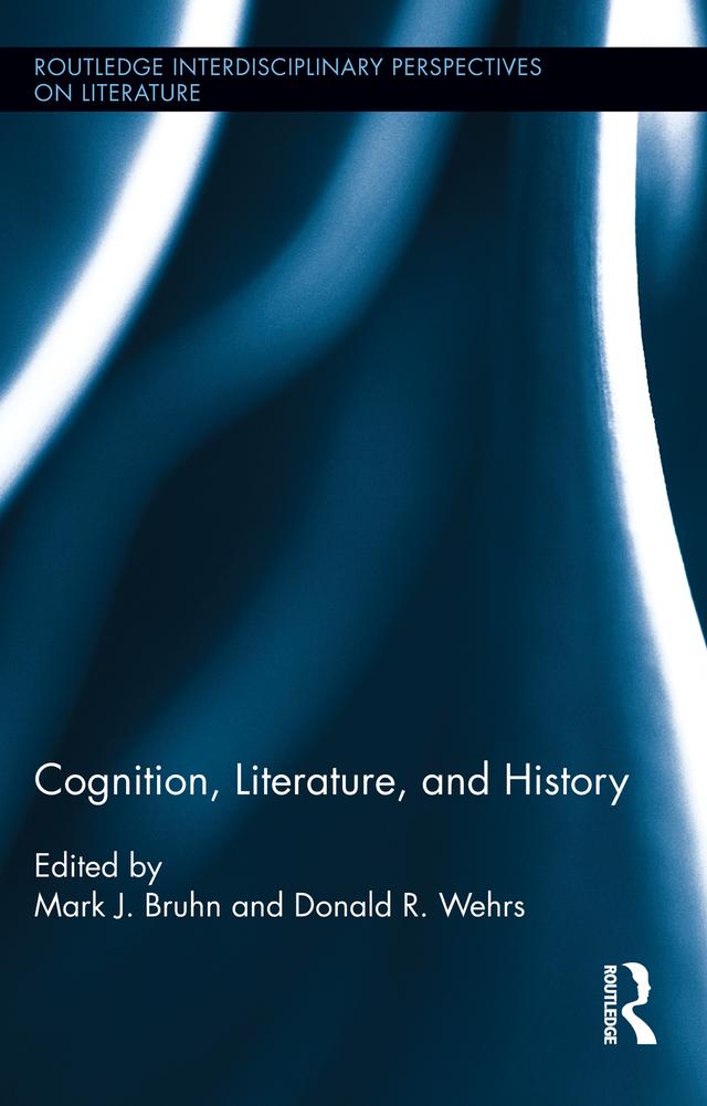 Cognition, Literature, and History by Donald R. Wehrs, Mark J. Bruhn