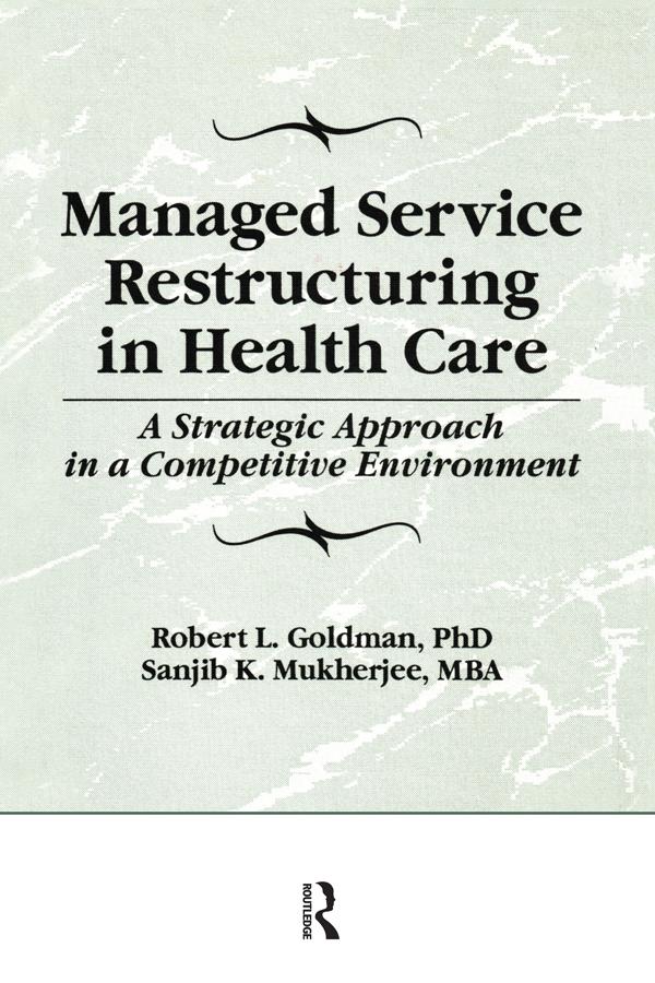 Managed Service Restructuring in Health Care by Robert L Goldman, Sanjib K Mukherjee, William Winston