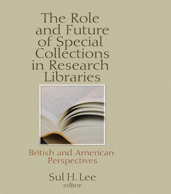 The Role and Future of Special Collections in Research Libraries by Sul H Lee
