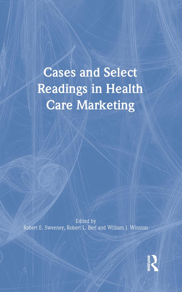 Cases and Select Readings in Health Care Marketing by Robert L Berl, Robert Sweeney, William Winston