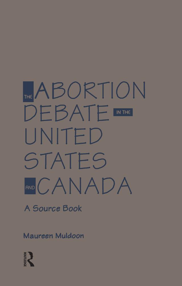 The Abortion Debate in the United States and Canada by Maureen Muldoon
