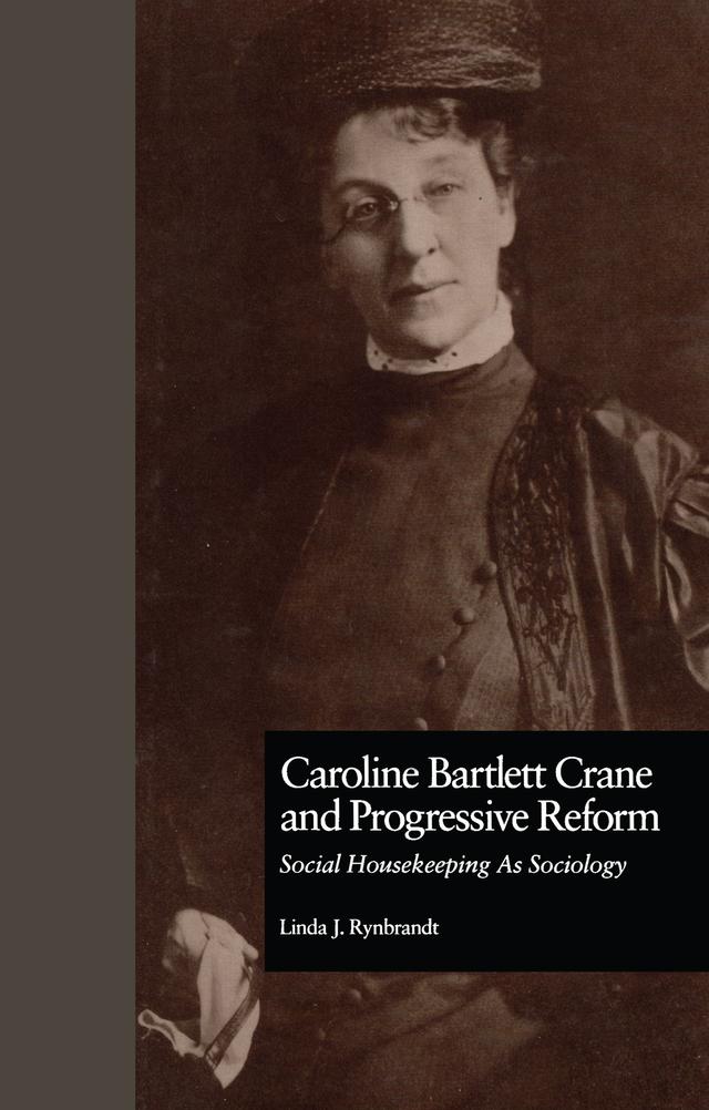 Caroline Bartlett Crane and Progressive Reform by Linda J. Rynbrandt