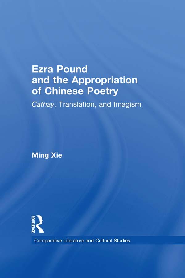 Ezra Pound and the Appropriation of Chinese Poetry by Ming Xie