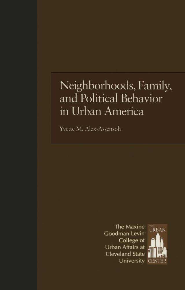 Neighborhoods, Family, and Political Behavior in Urban America by Yvette Alex-Assensoh