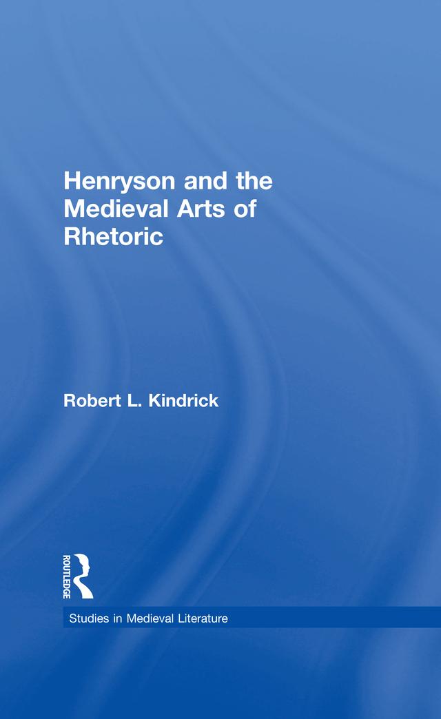 Henryson and the Medieval Arts of Rhetoric by Robert L. Kindrick