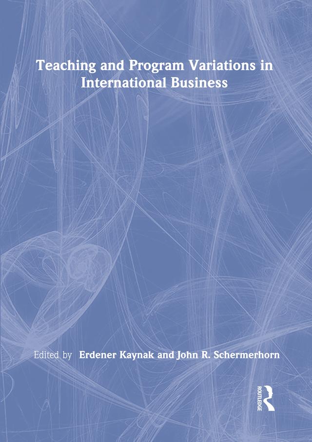 Teaching and Program Variations in International Business by Erdener Kaynak, John R Schermerhorn, Jr