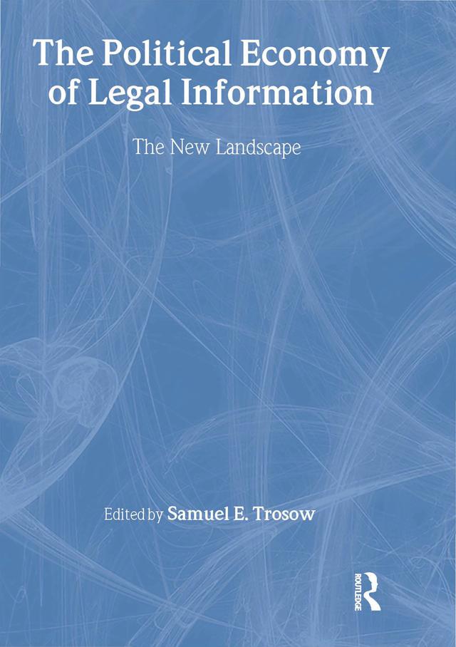 The Political Economy of Legal Information by Samuel E Trosow