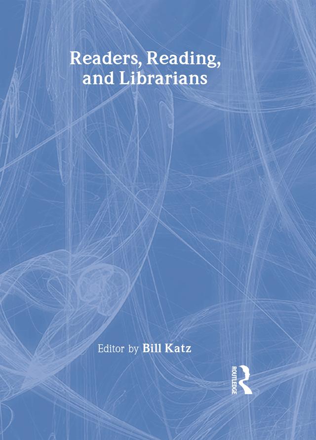 Readers, Reading, and Librarians by Bill Katz