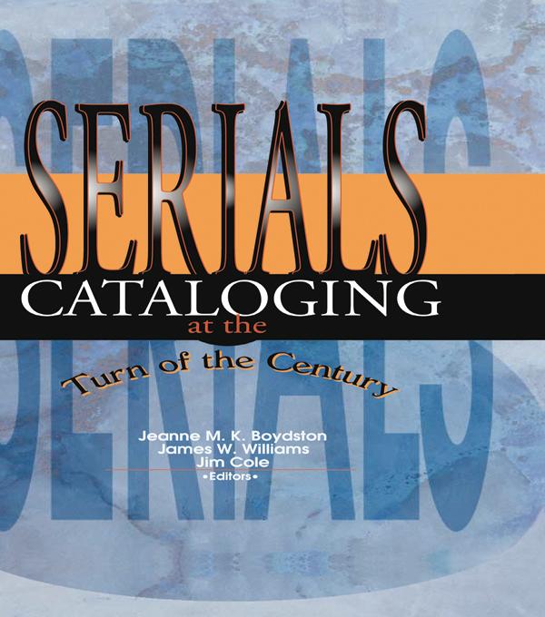 Serials Cataloging at the Turn of the Century by James W Williams, Jeanne M Boydston