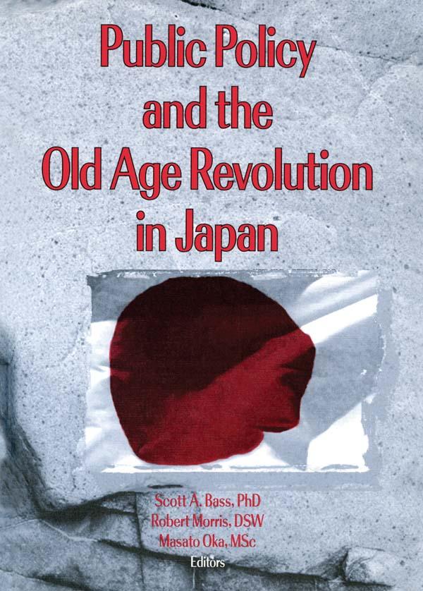 Public Policy and the Old Age Revolution in Japan by Jill Norton, Masato Oka, Robert Morris *Deceased*, Scott Bass