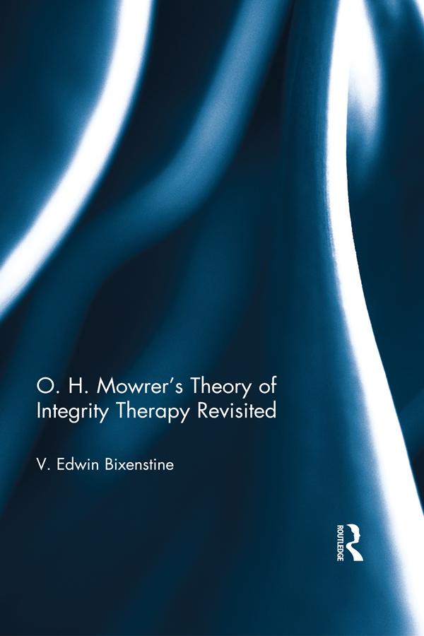 O. H. Mowrer's Theory of Integrity Therapy Revisited by V. Edwin Bixenstine