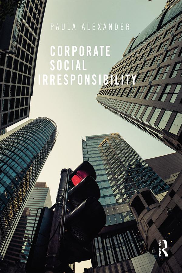 Corporate Social Irresponsibility by Paula Alexander
