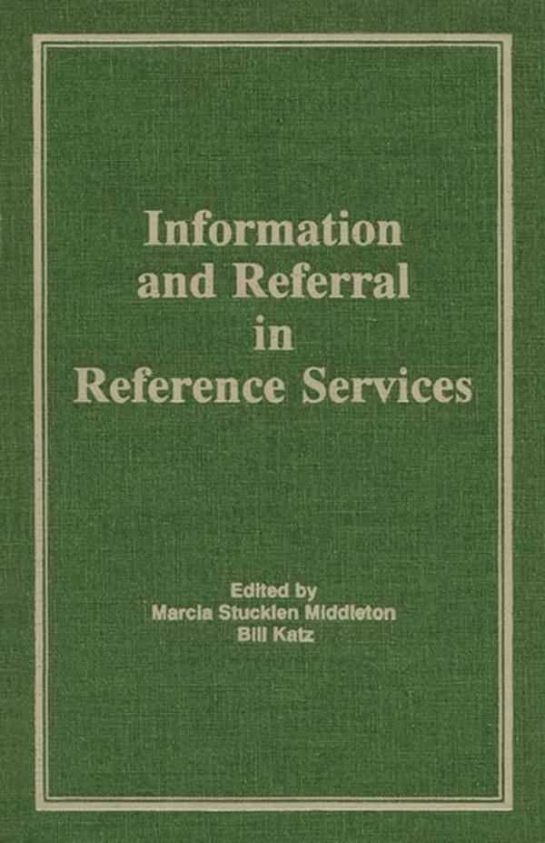 Information and Referral in Reference Services by Bill Katz, Marcia Stucklen Middleton