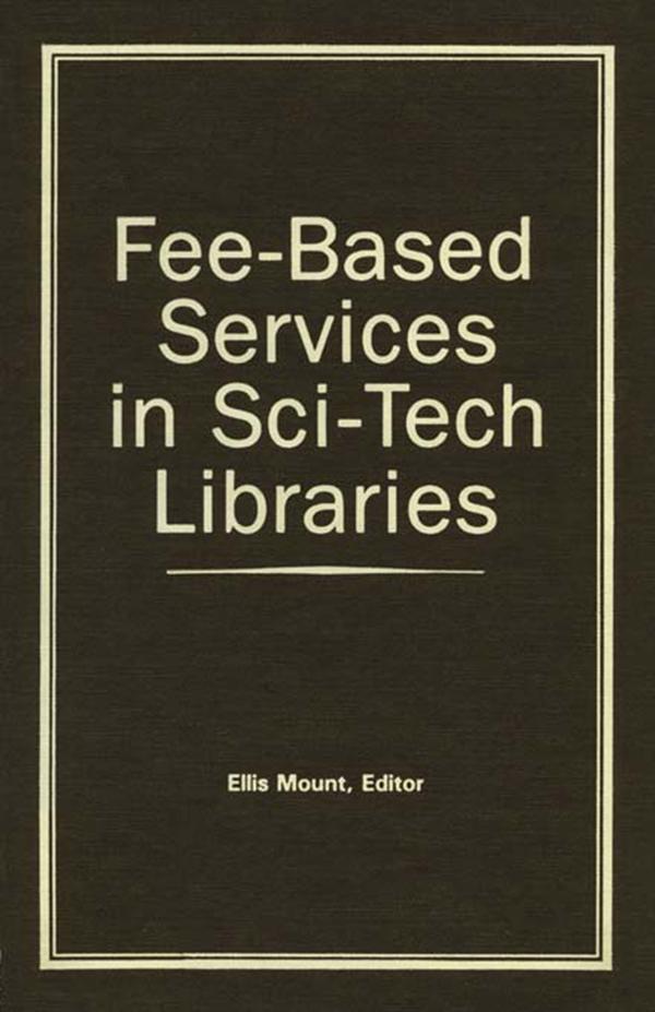 Fee-Based Services in Sci-Tech Libraries by Ellis Mount