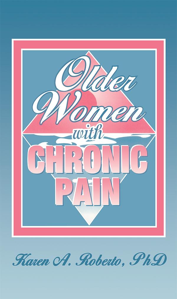 Older Women With Chronic Pain by Karen A Roberto