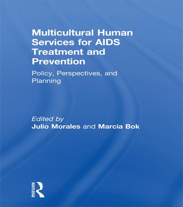 Multicultural Human Services for AIDS Treatment and Prevention by Julio Morales, Marcia Bok