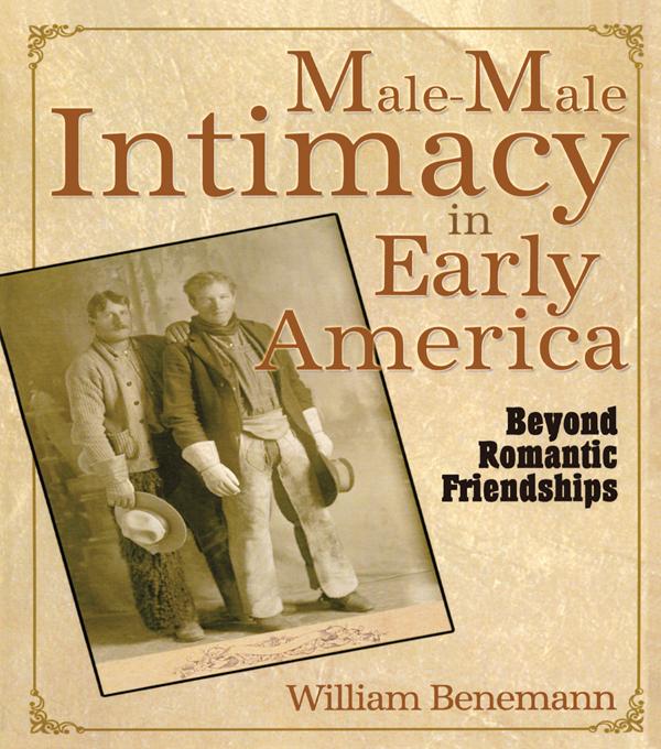 Male-Male Intimacy in Early America by William E Benemann