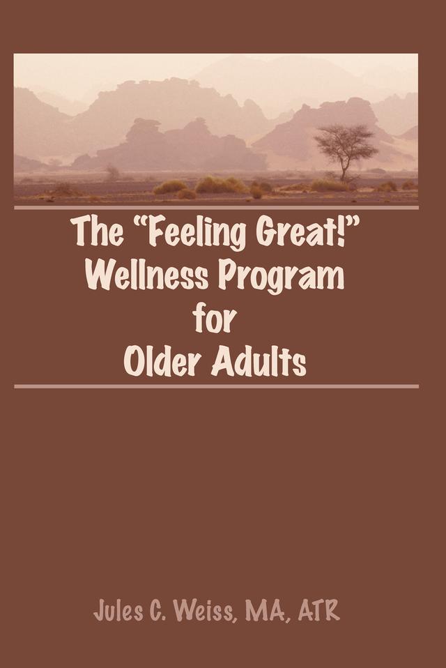 The Feeling Great! Wellness Program for Older Adults by Jules C Weiss