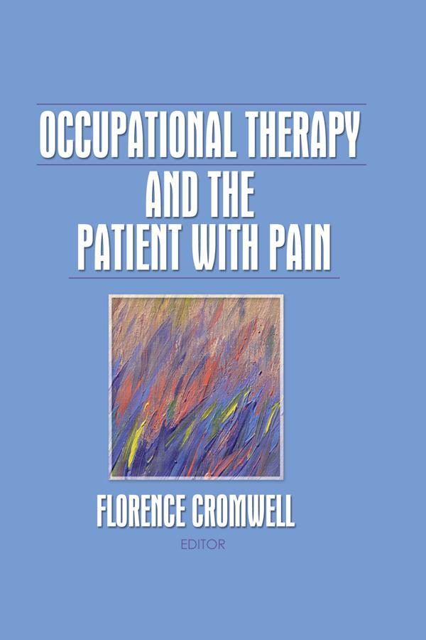 Occupational Therapy and the Patient With Pain by Florence S Cromwell