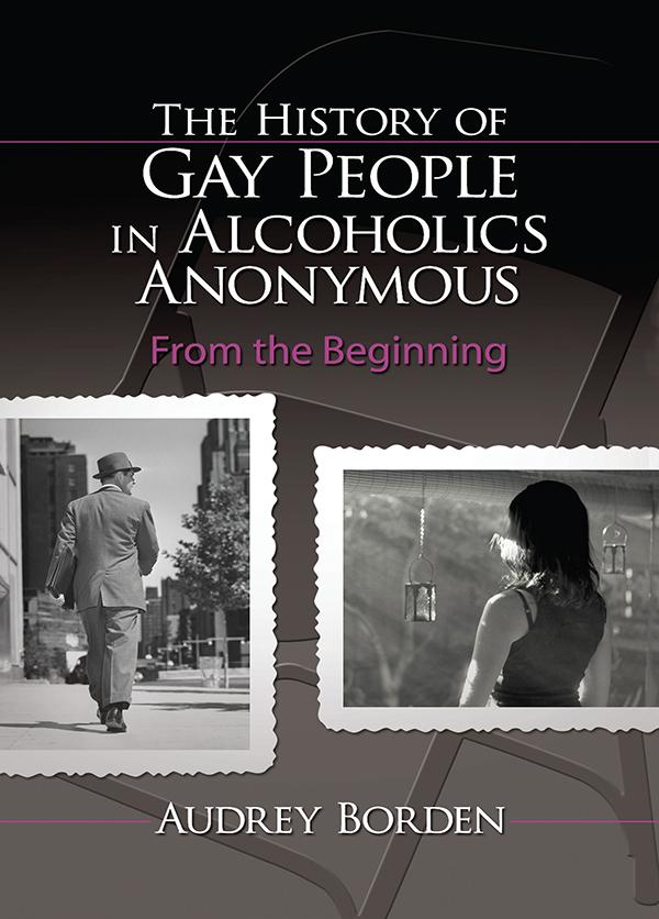 The History of Gay People in Alcoholics Anonymous by Audrey Borden