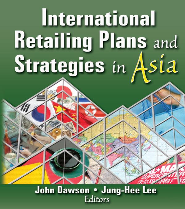 International Retailing Plans and Strategies in Asia by Erdener Kaynak, John Dawson, Jung-Hee Lee
