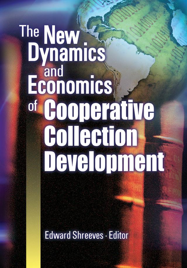 The New Dynamics and Economics of Cooperative Collection Development by Edward Shreeves