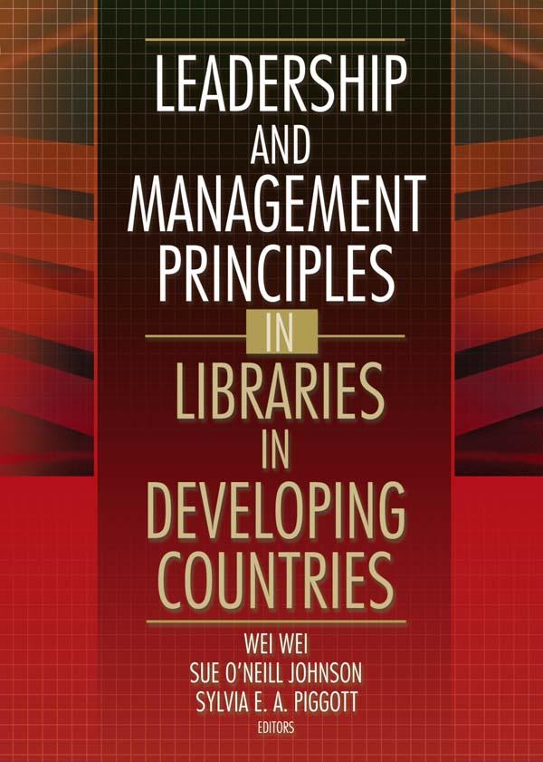 Leadership and Management Principles in Libraries in Developing Countries by Sue O'Neill Johnson, Wei Wei