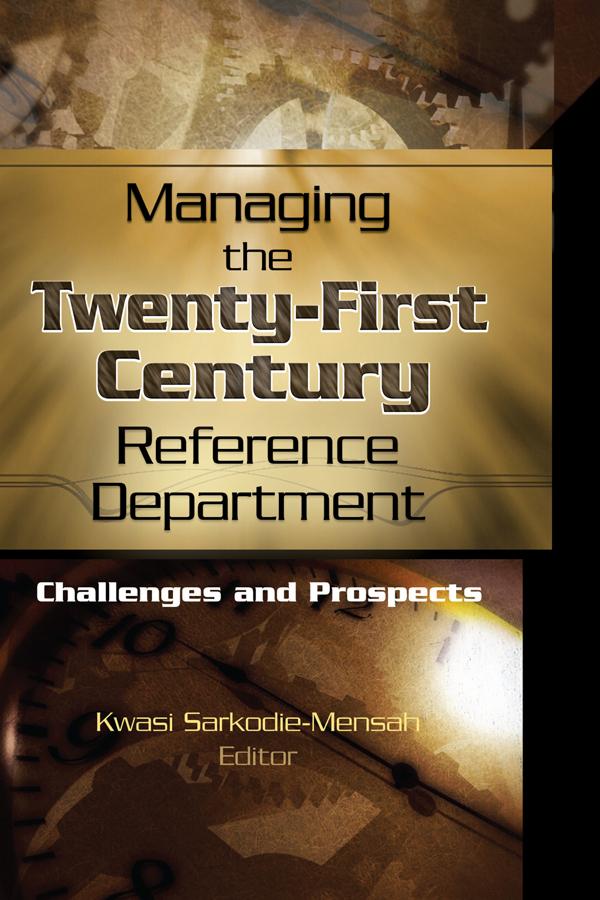 Managing the Twenty-First Century Reference Department by Linda S Katz