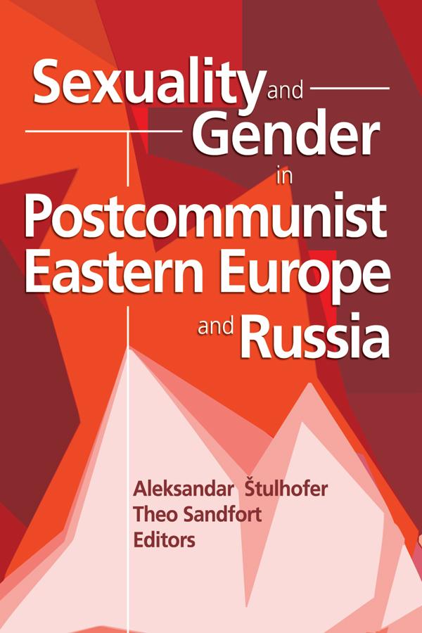 Sexuality and Gender in Postcommunist Eastern Europe and Russia by Edmond J Coleman, Theo Sandfort