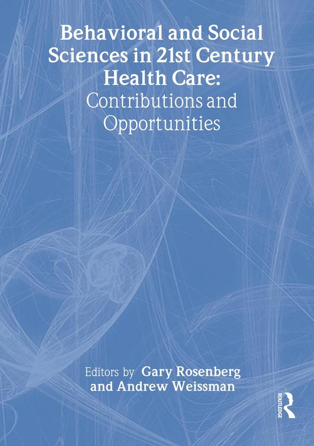 Behavioral and Social Sciences in 21st Century Health Care by Andrew Weissman, Gary Rosenberg