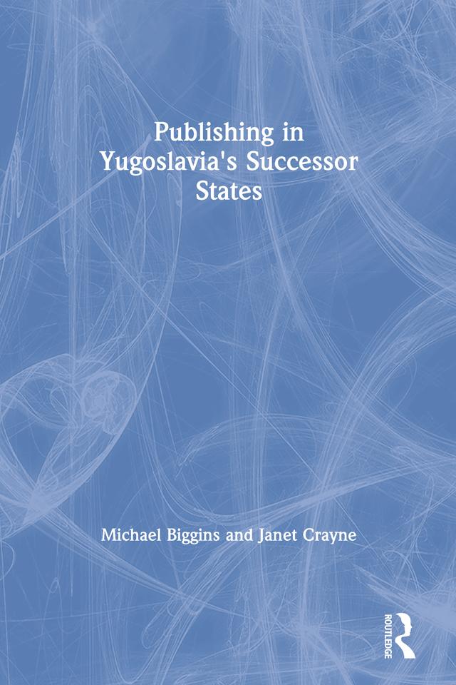 Publishing in Yugoslavia's Successor States by Janet Crayne, Michael Biggins