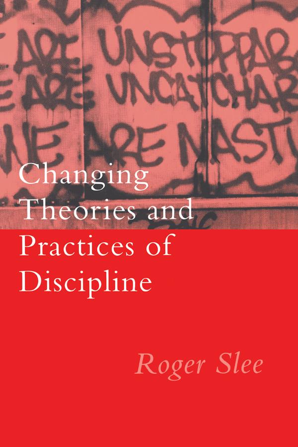 Changing Theories And Practices Of Discipline by Roger Slee