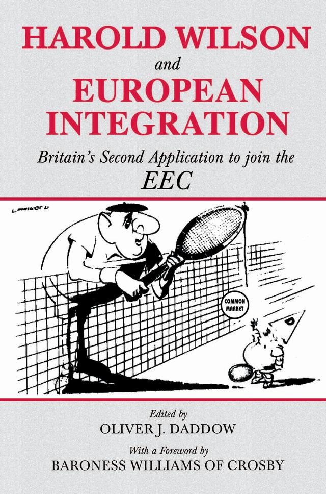 Harold Wilson and European Integration by Oliver J. Daddow