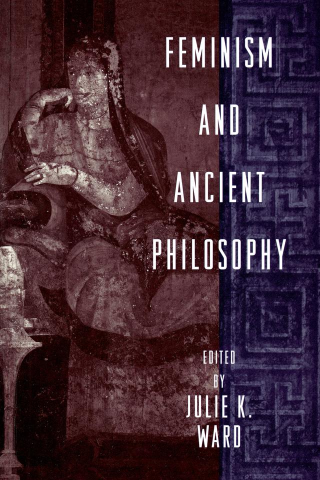 Feminism and Ancient Philosophy by Julie K. Ward